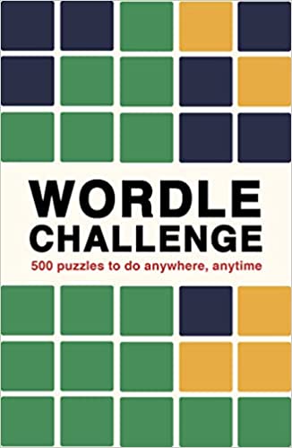 WORDLE CHALLENGE: 500 PUZZLES TO DO ANYTIME, ANYWHERE
