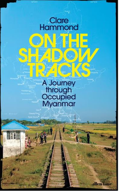 ON THE SHADOW TRACKS: A JOURNEY THROUGH OCCUPIED MYANMAR