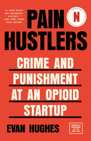 PAIN HUSTLERS: CRIME AND PUNISHMENT AT AN OPIOID STARTUP ORIGINALLY PUBLISHED AS