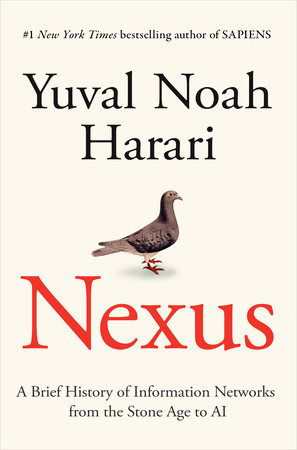 NEXUS: A BRIEF HISTORY OF INFORMATION NETWORKS FROM THE STONE AGE TO AI