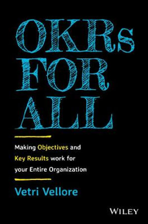 OKRS FOR ALL: MAKING OBJECTIVES AND KEY RESULTS WORK FOR YOUR ENTIRE ORGANIZATIO