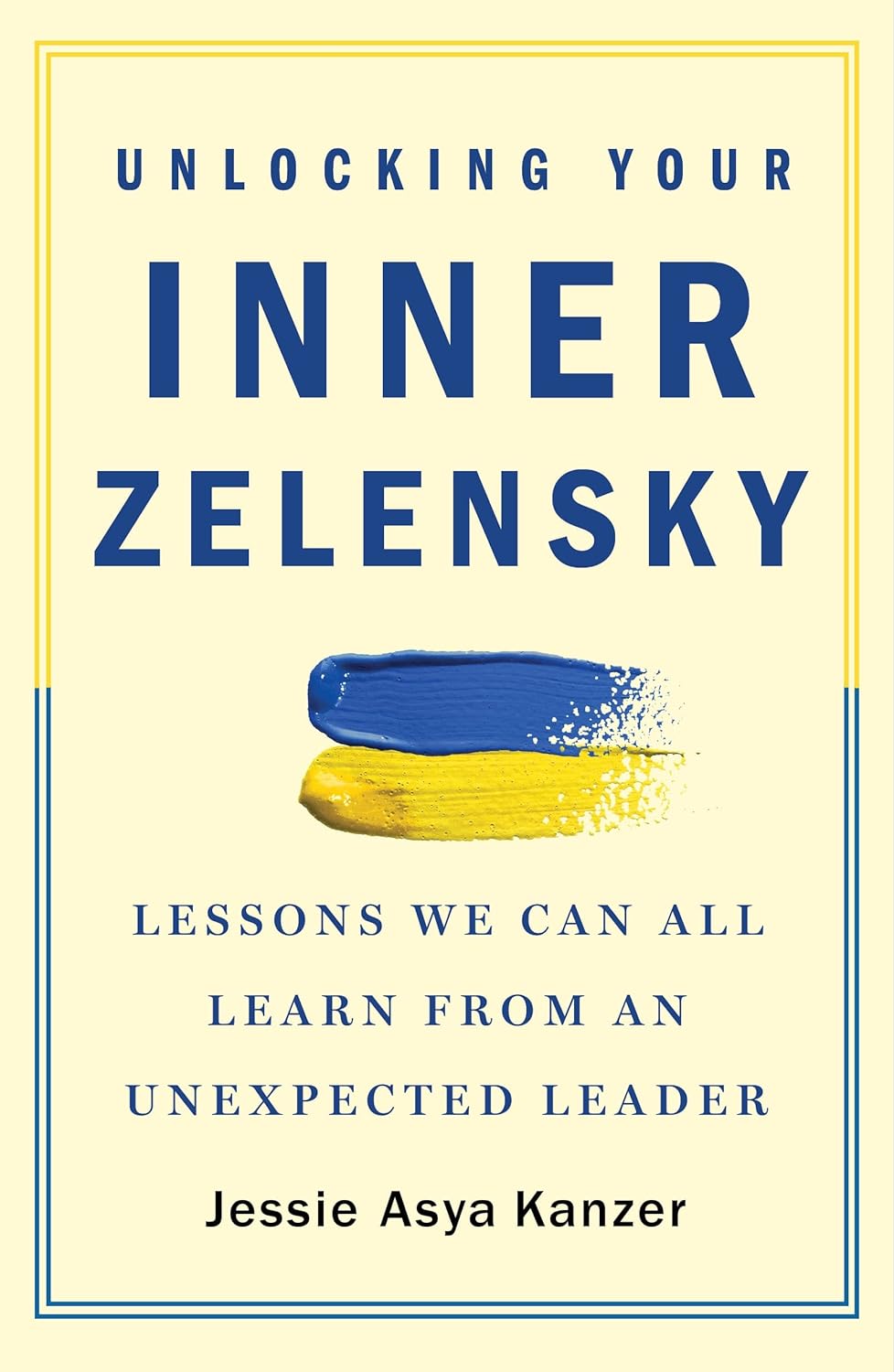UNLOCKING YOUR INNER ZELENSKY: LESSONS WE CAN ALL LEARN FROM AN UNEXPECTED LEADE