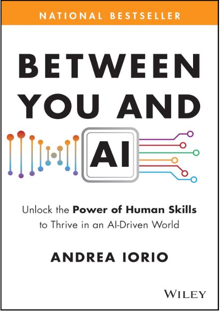 BETWEEN YOU AND AI: UNLOCK THE POWER OF HUMAN SKILLS TO THRIVE IN AN AI-DRIVEN W