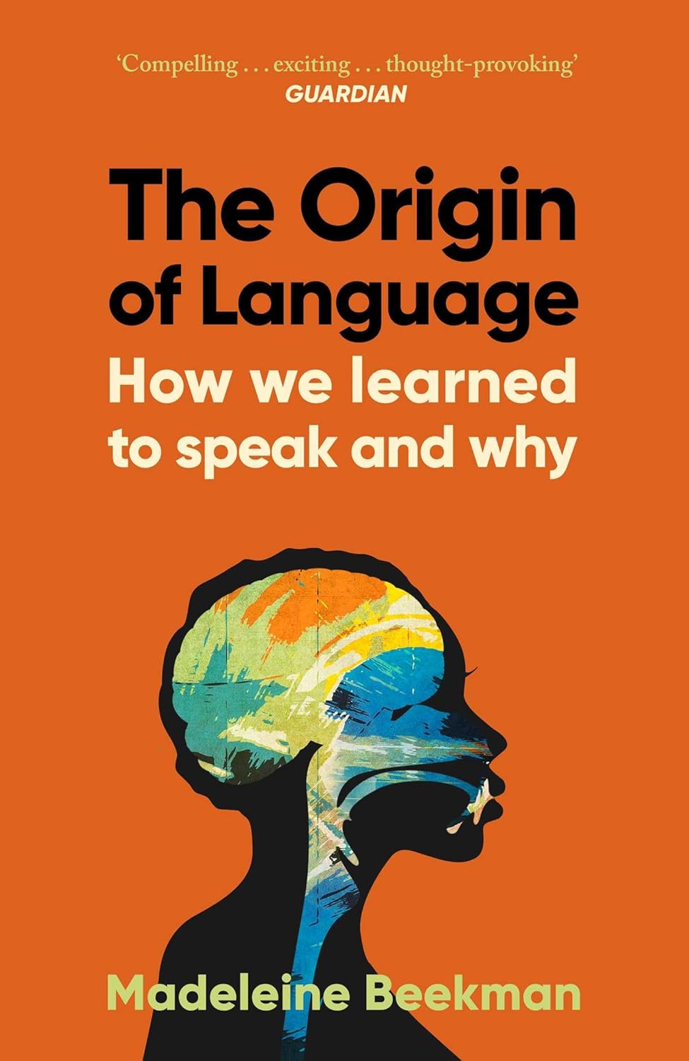 ORIGIN OF LANGUAGE, THE: HOW WE LEARNED TO SPEAK AND WHY