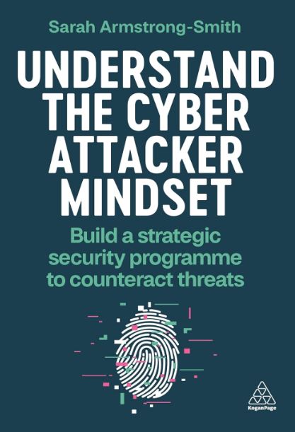 UNDERSTAND THE CYBER ATTACKER MINDSET: BUILD A STRATEGIC SECURITY PROGRAMME TO C