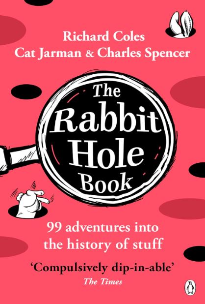 RABBIT HOLE BOOK, THE: 99 ADVENTURES INTO THE HISTORY OF STUFF