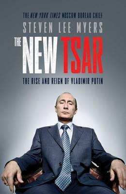 NEW TSAR, THE: THE RISE AND REIGN OF VLADIMIR PUTIN