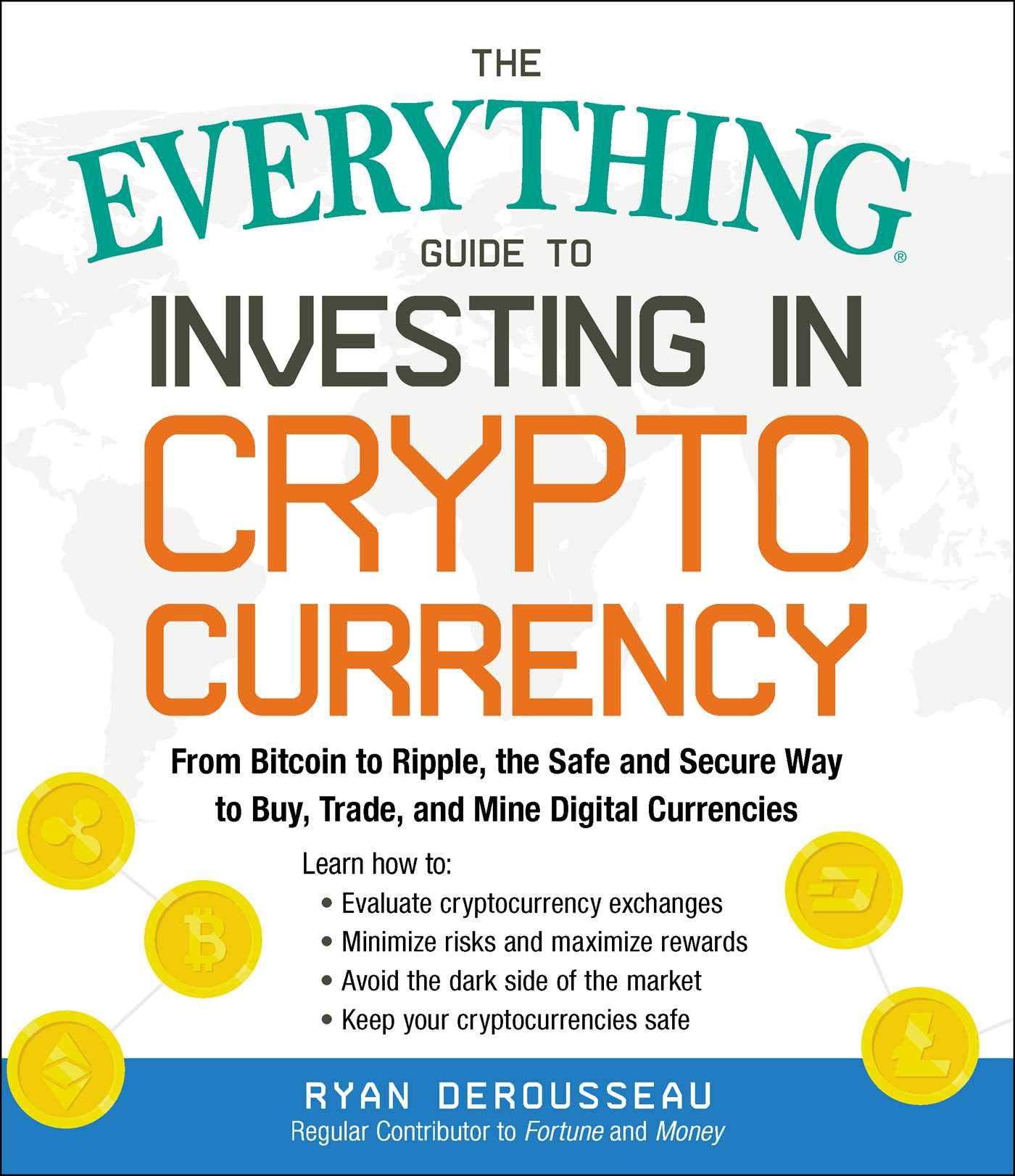 EVERYTHING GUIDE TO INVESTING IN CRYPTOCURRENCY, THE: FROM BITCOIN TO RIPPLE, TH