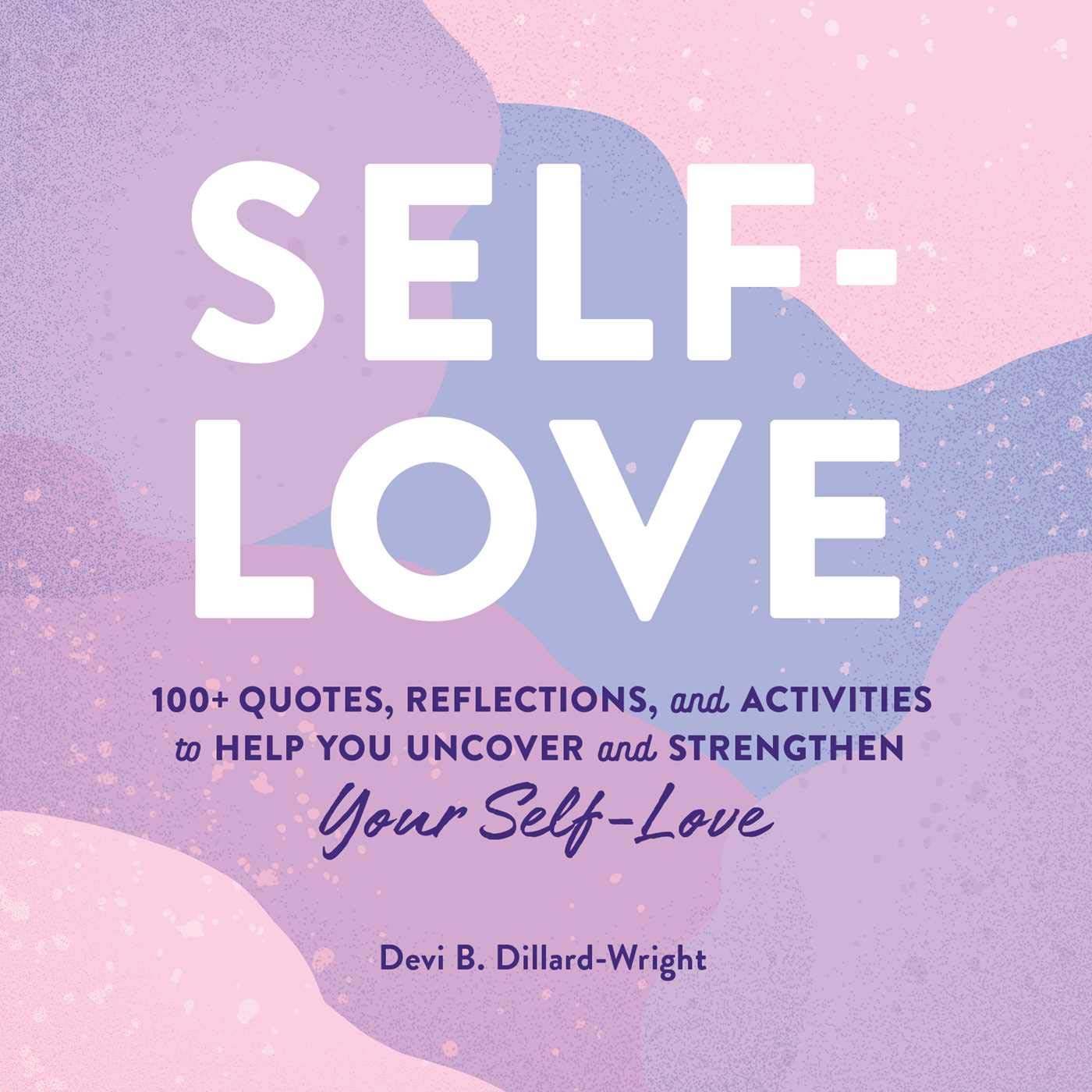 SELF-LOVE: 100+ QUOTES, REFLECTIONS, AND ACTIVITIES TO HELP YOU UNCOVER AND STRE