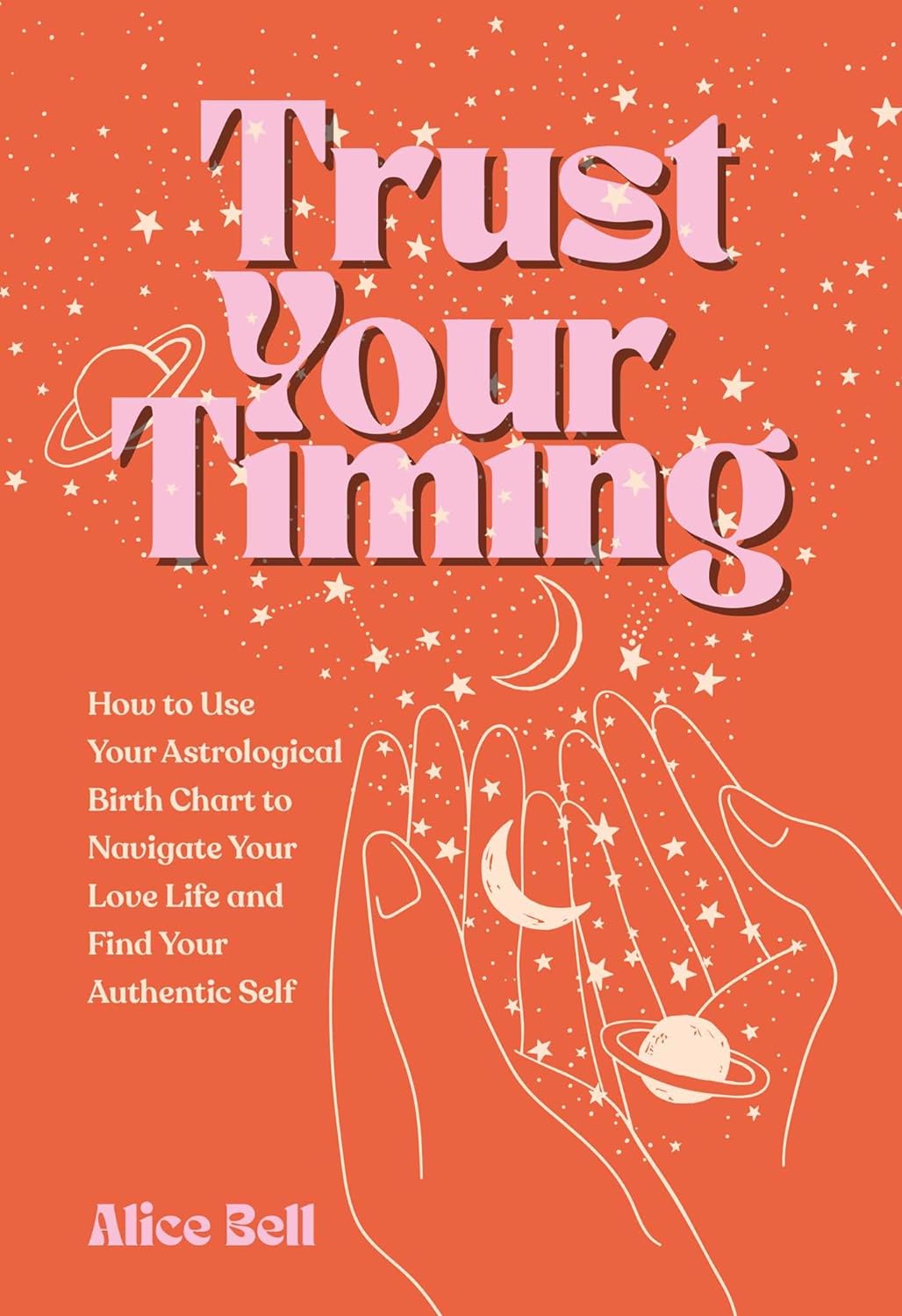 TRUST YOUR TIMING: HOW TO USE YOUR ASTROLOGICAL BIRTH CHART TO NAVIGATE YOUR LOV