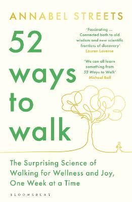 52 WAYS TO WALK: THE SURPRISING SCIENCE OF WALKING FOR WELLNESS AND JOY, ONE WEE
