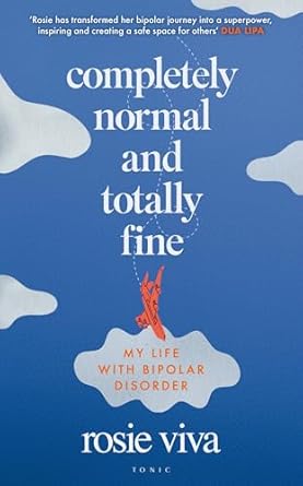 COMPLETELY NORMAL AND TOTALLY FINE: MY LIFE WITH BIPOLAR DISORDER