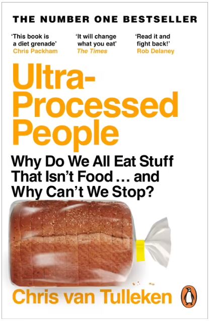 ULTRA-PROCESSED PEOPLE: WHY DO WE ALL EAT STUFF THAT ISN'T FOOD ... AND WHY CAN'