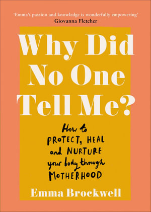 WHY DID NO ONE TELL ME?: WHAT EVERY WOMAN NEEDS TO KNOW TO PROTECT, HEAL AND NUR