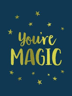 YOU'RE MAGIC: UPLIFTING QUOTES AND SPELLBINDING STATEMENTS TO AFFIRM YOUR INNER
