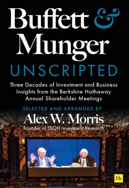 BUFFETT AND MUNGER UNSCRIPTED: THREE DECADES OF INVESTMENT AND BUSINESS INSIGHTS