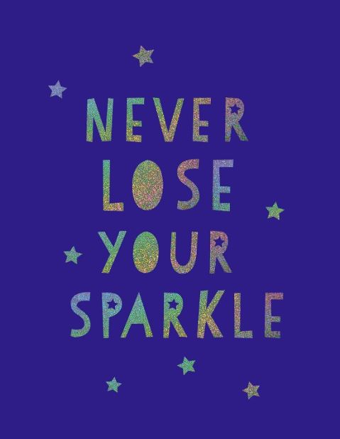 NEVER LOSE YOUR SPARKLE: UPLIFTING QUOTES TO HELP YOU FIND YOUR SHINE