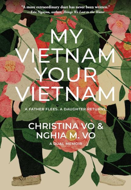 MY VIETNAM, YOUR VIETNAM: A FATHER FLEES, A DAUGHTER RETURNS, A DUAL MEMOIR