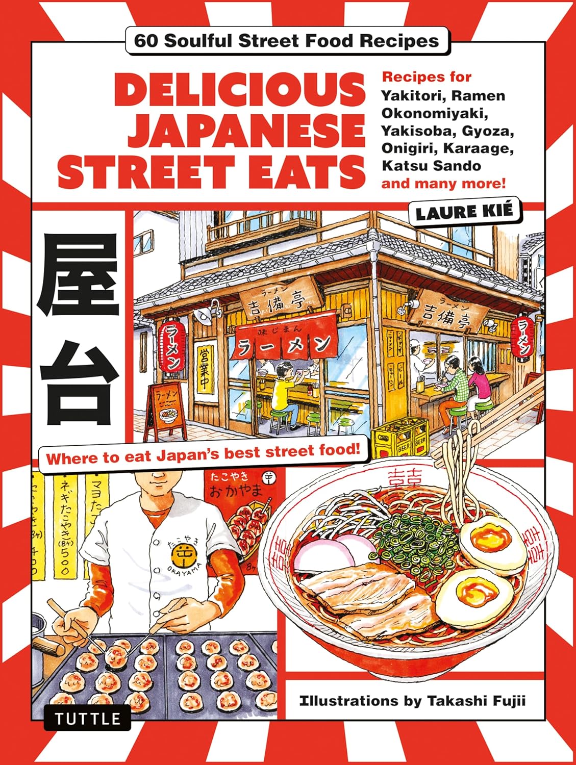 DELICIOUS JAPANESE STREET EATS: 60 SOULFUL STREET FOOD RECIPES - YAKITORI, RAMEN