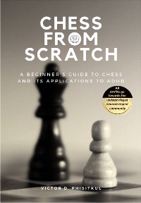 CHESS FROM SCRATCH: A BEGINNER'S GUIDE TO CHESS AND ITS APPLICATIONS TO ADHA