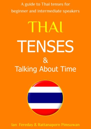 THAI TENSES & TALKING ABOUT TIME: A GUIDE TO THAI TENSES FOR BEGINNER AND INTERM