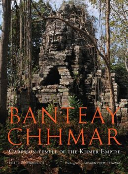 BANTEAY CHHMAR: GARRISON-TEMPLE OF THE KHMER EMPIRE
