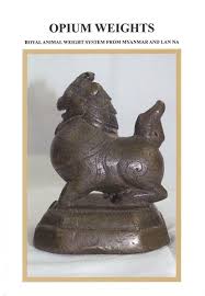 OPIUM WEIGHTS: ROYAL ANIMAL WEIGHT SYSTEM FROM MYANMAR AND LAN NA