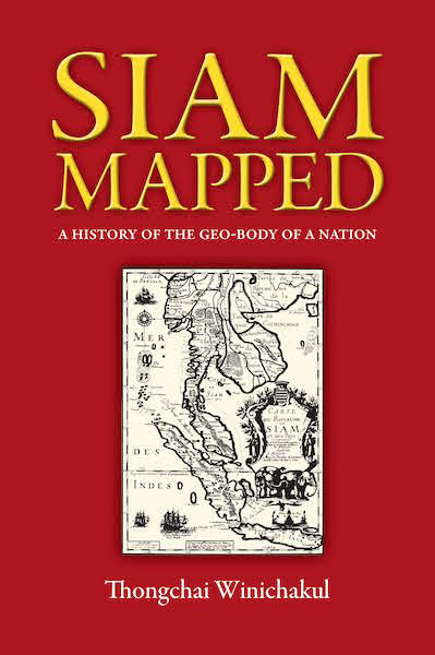 SIAM MAPPED: A HISTORY OF THE GEO-BODY OF A NATION