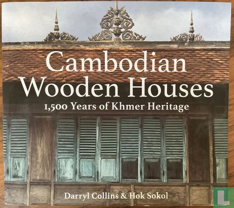 CAMBODIAN WOODEN HOUSES: 1,500 YEARS OF KHMER HERITAGE